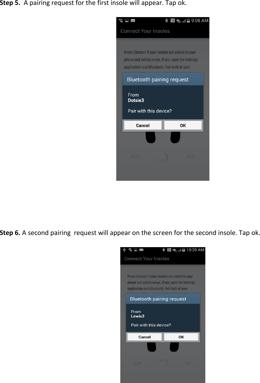 Step 5.  A pairing request for the first insole will appear. Tap ok.         Step 6. A second pairing  request will appear on the screen for the second insole. Tap ok.         