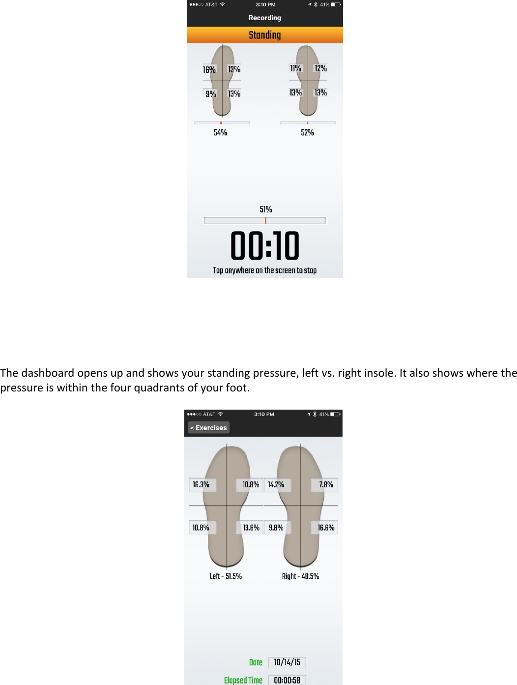               The dashboard opens up and shows your standing pressure, left vs. right insole. It also shows where the pressure is within the four quadrants of your foot.      
