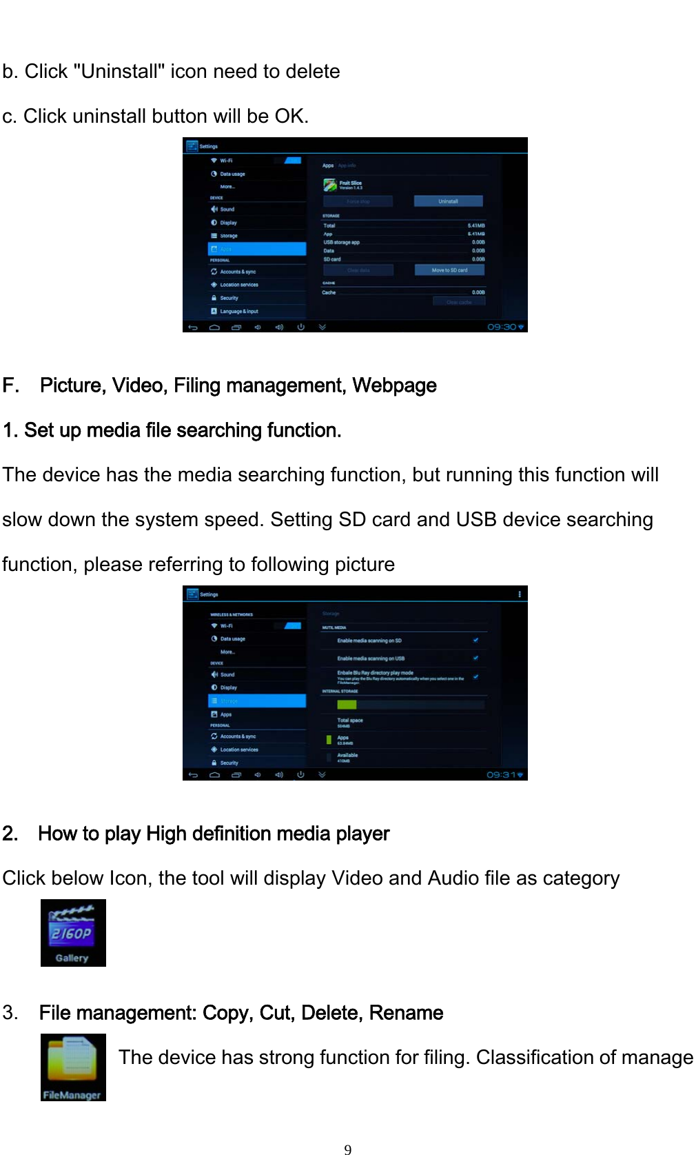    9b. Click "Uninstall" icon need to delete c. Click uninstall button will be OK.      F.  Picture, Video, Filing management, Webpage 1. Set up media file searching function. The device has the media searching function, but running this function will slow down the system speed. Setting SD card and USB device searching function, please referring to following picture      2. How to play High definition media player Click below Icon, the tool will display Video and Audio file as category   3.  File management: Copy, Cut, Delete, Rename The device has strong function for filing. Classification of manage 