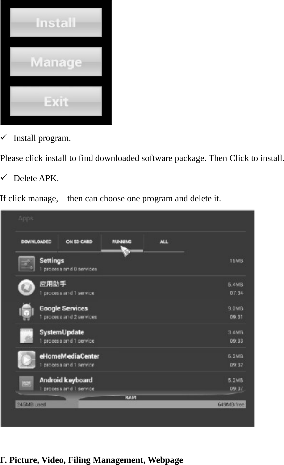  9 Install program. Please click install to find downloaded software package. Then Click to install. 9 Delete APK. If click manage,    then can choose one program and delete it.   F. Picture, Video, Filing Management, Webpage 