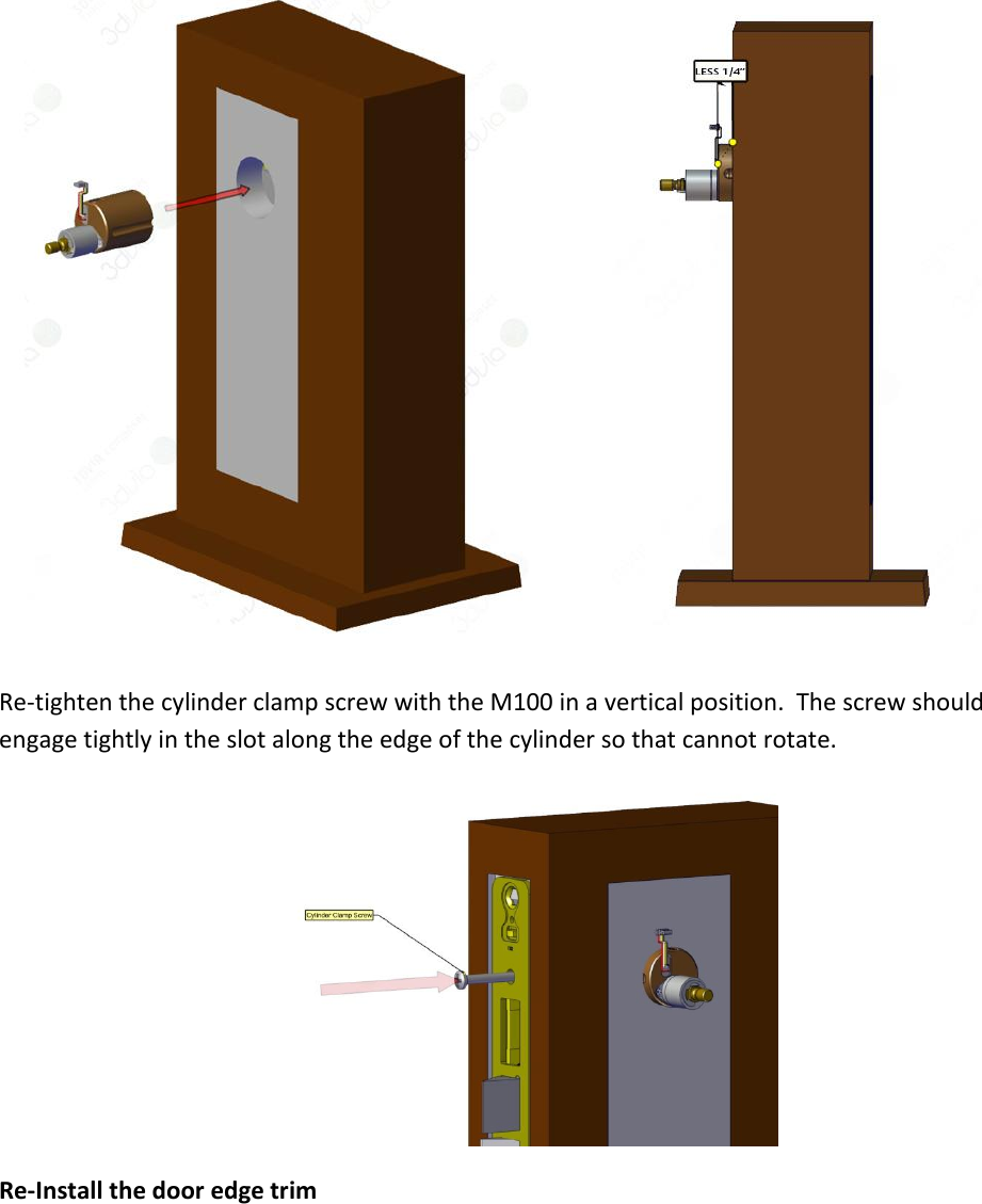  Re-tighten the cylinder clamp screw with the M100 in a vertical position.  The screw should engage tightly in the slot along the edge of the cylinder so that cannot rotate.  Re-Install the door edge trim 