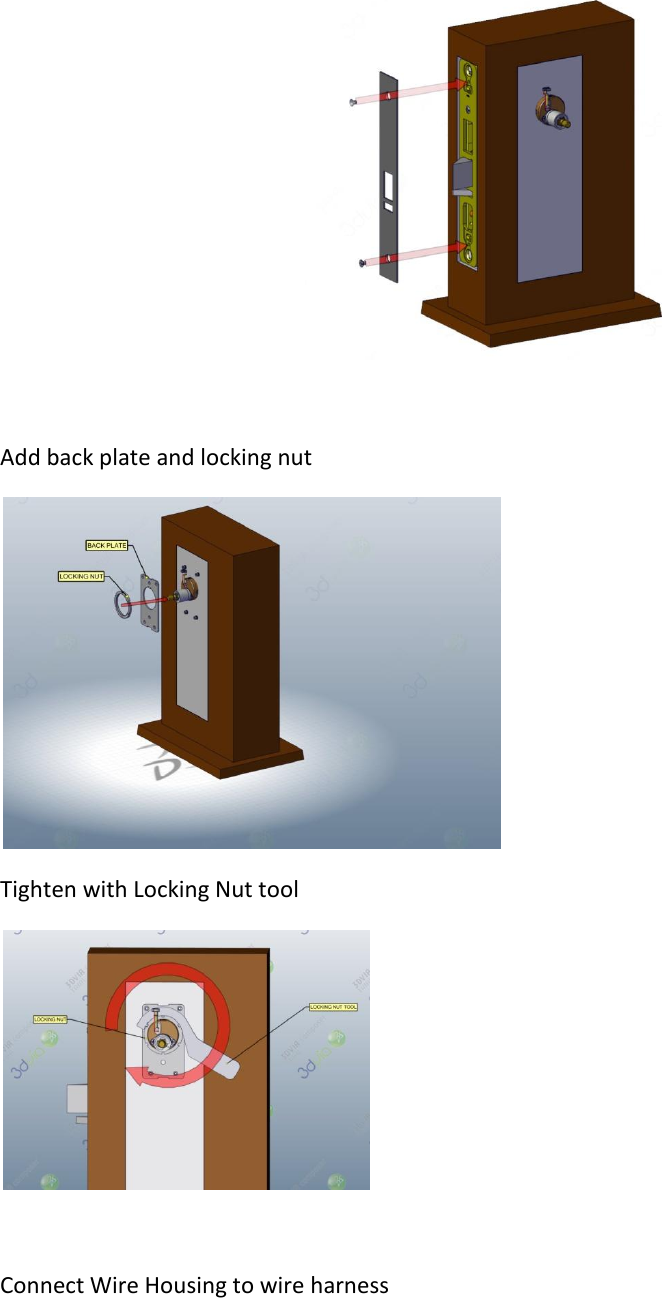   Add back plate and locking nut  Tighten with Locking Nut tool   Connect Wire Housing to wire harness 