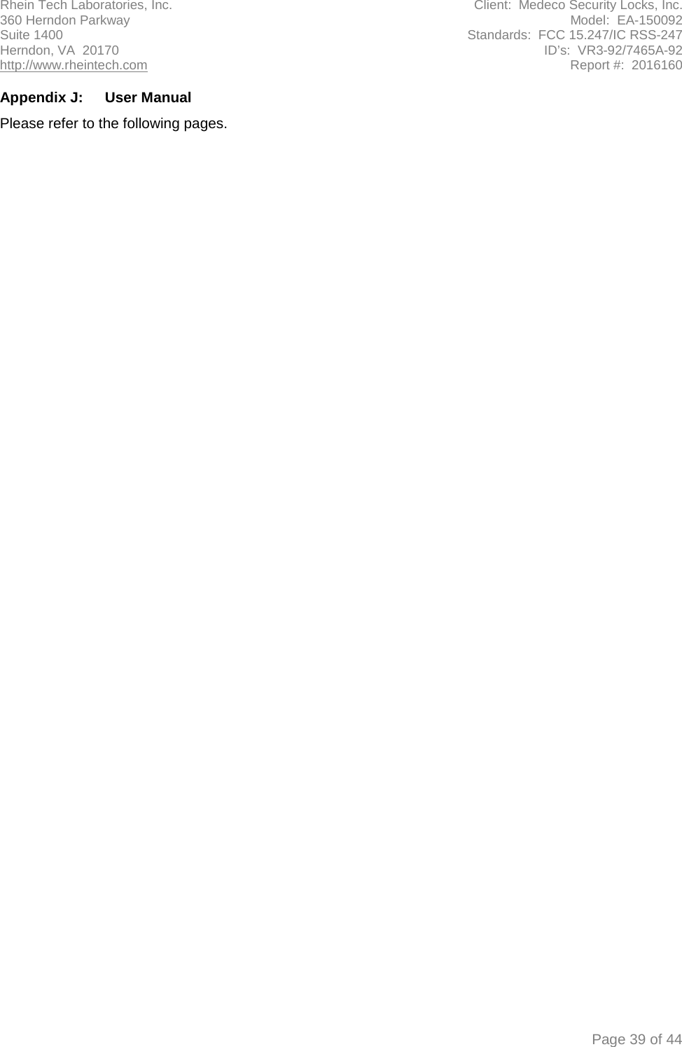 Rhein Tech Laboratories, Inc. Client:  Medeco Security Locks, Inc. 360 Herndon Parkway Model:  EA-150092 Suite 1400 Standards:  FCC 15.247/IC RSS-247 Herndon, VA  20170 ID’s:  VR3-92/7465A-92 http://www.rheintech.com Report #:  2016160  Page 39 of 44  Appendix J:  User Manual Please refer to the following pages. 