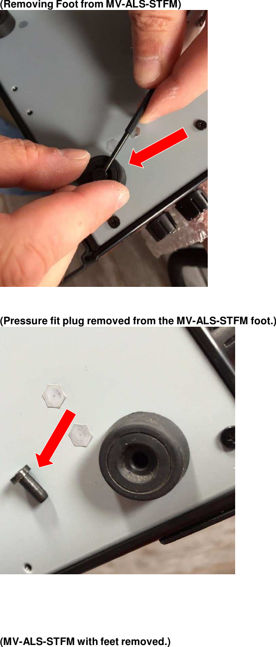 (Removing Foot from MV-ALS-STFM)                               (Pressure fit plug removed from the MV-ALS-STFM foot.)                               (MV-ALS-STFM with feet removed.) 