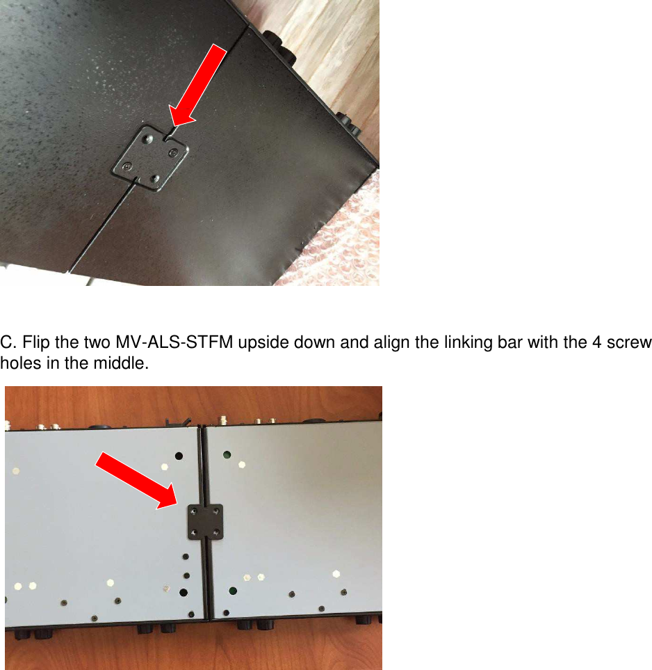                       C. Flip the two MV-ALS-STFM upside down and align the linking bar with the 4 screw holes in the middle. 