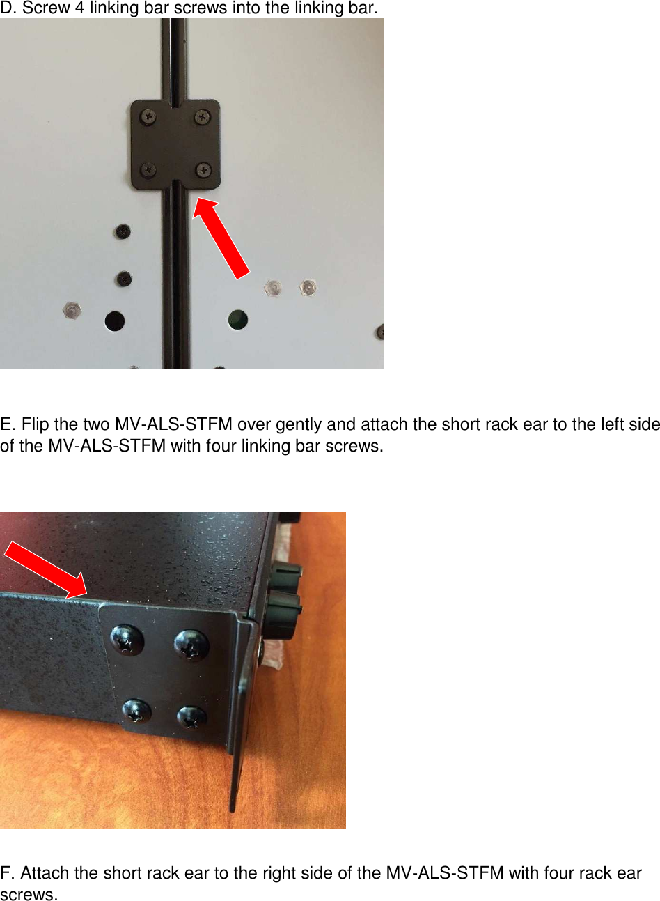  D. Screw 4 linking bar screws into the linking bar.                            E. Flip the two MV-ALS-STFM over gently and attach the short rack ear to the left side of the MV-ALS-STFM with four linking bar screws.                             F. Attach the short rack ear to the right side of the MV-ALS-STFM with four rack ear screws. 