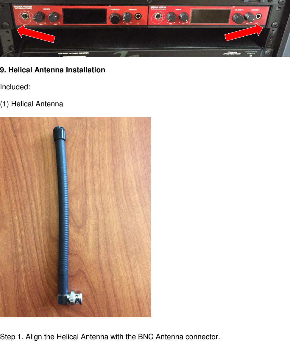            9. Helical Antenna Installation  Included:  (1) Helical Antenna     Step 1. Align the Helical Antenna with the BNC Antenna connector. 