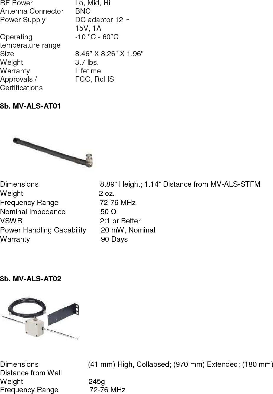  Nominal Impedance  50 Ω VSWR  3:1 or Better Power Handling Capability  20mW, Nominal Warranty  90 Days 