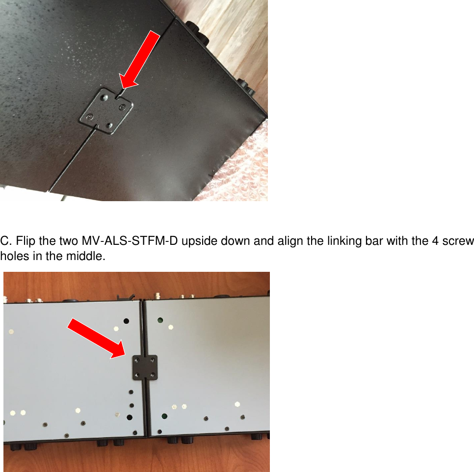   C. Flip the two MV-ALS-STFM-D upside down and align the linking bar with the 4 screw holes in the middle.    