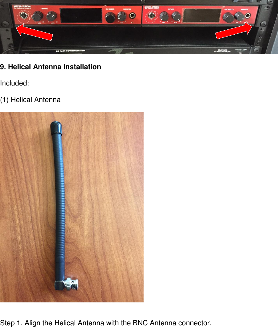   9. Helical Antenna Installation  Included:  (1) Helical Antenna     Step 1. Align the Helical Antenna with the BNC Antenna connector.  