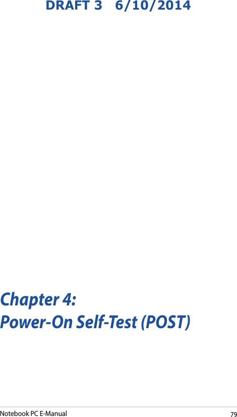 Notebook PC E-Manual79DRAFT 3   6/10/2014Chapter 4: Power-On Self-Test (POST)