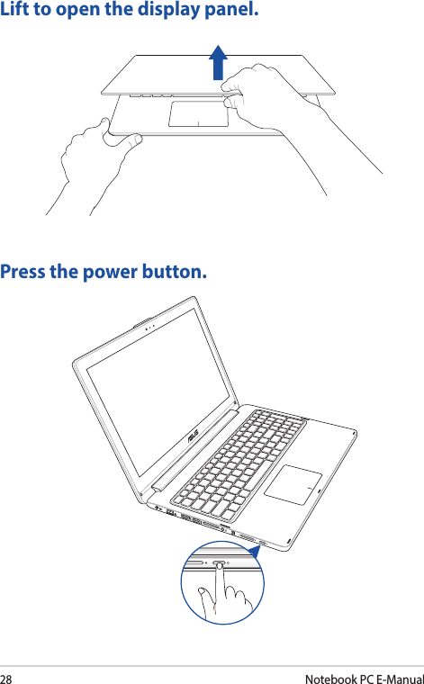 28Notebook PC E-ManualLift to open the display panel.Press the power button.