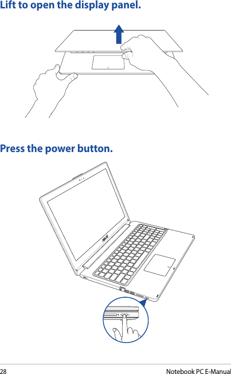 28Notebook PC E-ManualLift to open the display panel.Press the power button.