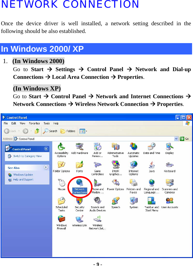  - 9 - NETWORK CONNECTION Once the device driver is well installed, a network setting described in the following should be also established.  In Windows 2000/ XP 1. (In Windows 2000) Go to Start  Æ Settings Æ Control Panel Æ Network and Dial-up Connections Æ Local Area Connection Æ Properties. (In Windows XP)  Go to Start Æ Control Panel Æ Network and Internet Connections Æ Network Connections Æ Wireless Network Connection Æ Properties.  