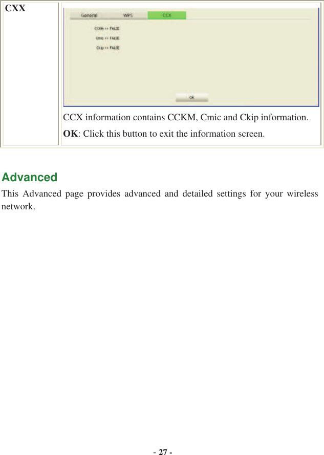 -27 -CXX CCX information contains CCKM, Cmic and Ckip information. OK: Click this button to exit the information screen. AdvancedThis  Advanced  page  provides  advanced  and  detailed  settings  for  your  wireless network.