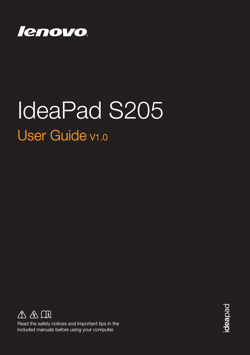 IdeaPad S205Read the safety notices and important tips in the included manuals before using your computer.User GuideUser Guide V1.0
