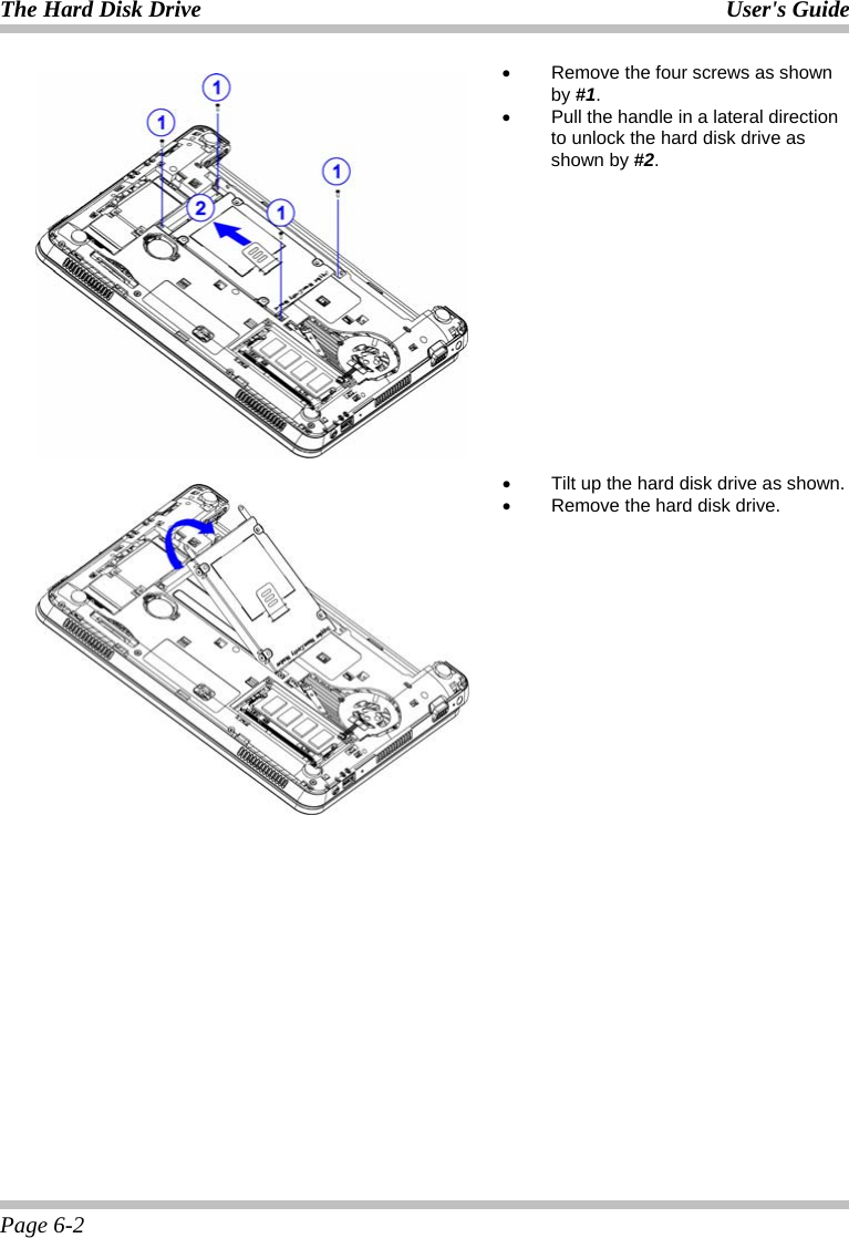 The Hard Disk Drive User&apos;s Guide Page 6-2  •  Remove the four screws as shown by #1. •  Pull the handle in a lateral direction to unlock the hard disk drive as shown by #2.  •  Tilt up the hard disk drive as shown. •  Remove the hard disk drive. 