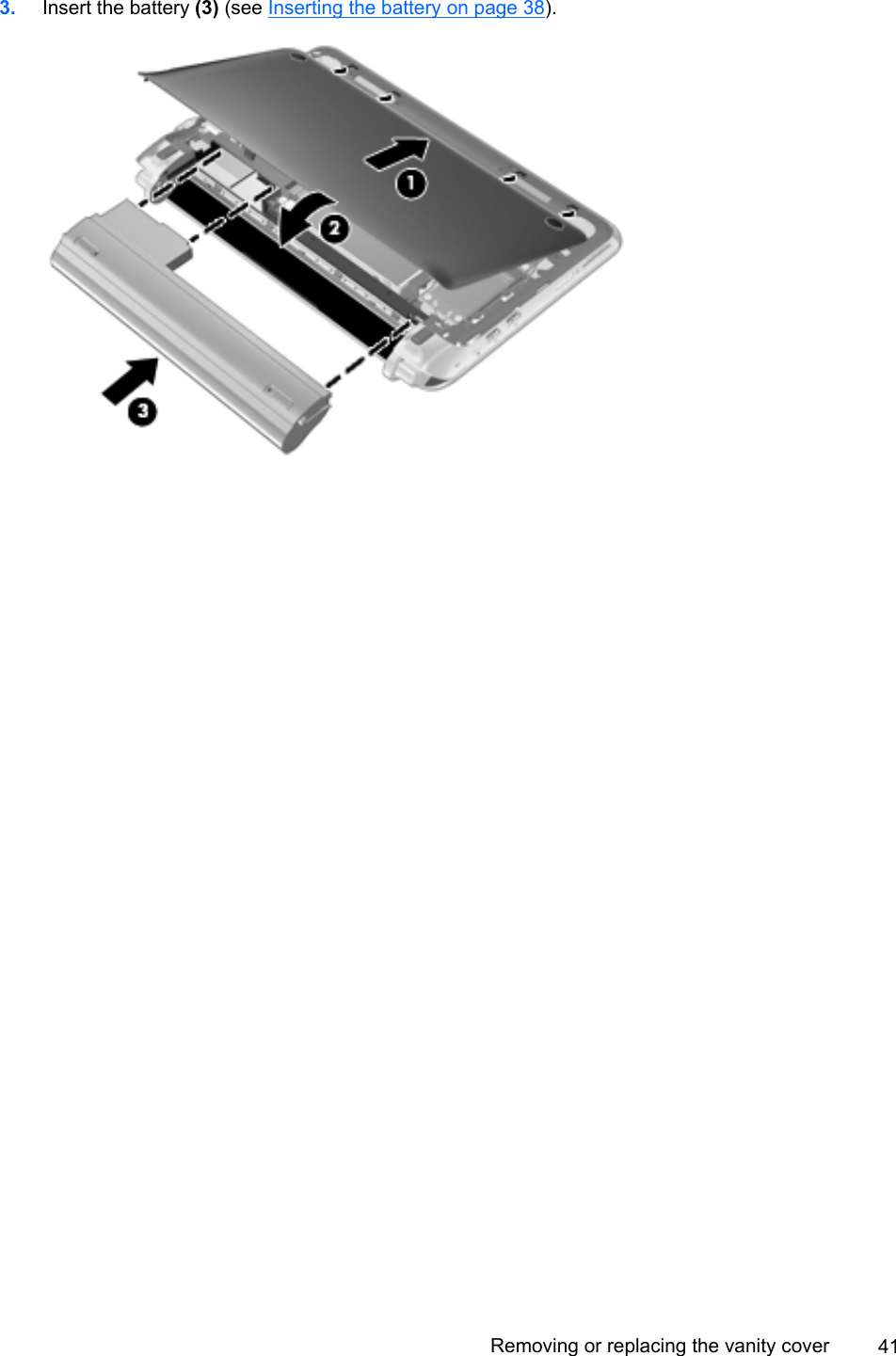 3. Insert the battery (3) (see Inserting the battery on page 38).Removing or replacing the vanity cover 41