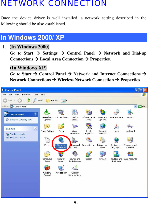 -9 -NETWORK CONNECTION Once the device driver is well installed, a network setting described in the following should be also established. In Windows 2000/ XP 1. (In Windows 2000) Go to Start  Æ Settings Æ Control Panel Æ Network and Dial-up Connections Æ Local Area Connection Æ Properties.(In Windows XP)Go to Start Æ Control Panel Æ Network and Internet Connections ÆNetwork Connections Æ Wireless Network Connection Æ Properties.