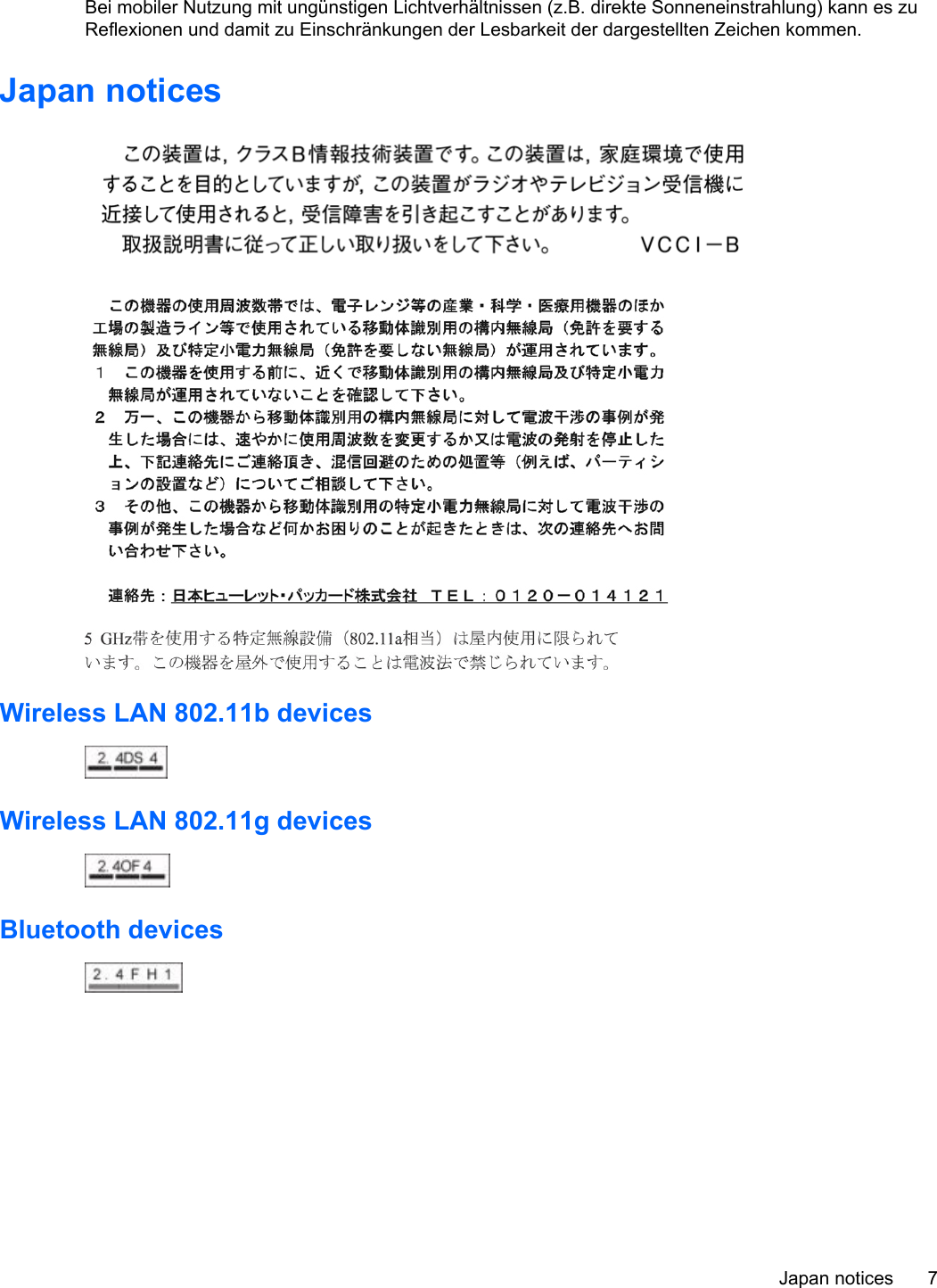 Bei mobiler Nutzung mit ungünstigen Lichtverhältnissen (z.B. direkte Sonneneinstrahlung) kann es zuReflexionen und damit zu Einschränkungen der Lesbarkeit der dargestellten Zeichen kommen.Japan noticesWireless LAN 802.11b devicesWireless LAN 802.11g devicesBluetooth devicesJapan notices 7