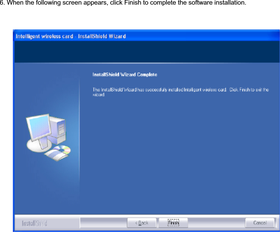   6. When the following screen appears, click Finish to complete the software installation. 