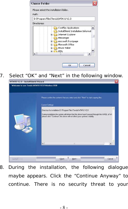   - 8 - 7. Select &ldquo;OK&rdquo; and &ldquo;Next&rdquo; in the following window.  8. During the installation, the following dialogue maybe appears. Click the &ldquo;Continue Anyway&rdquo; to continue. There is no security threat to your 