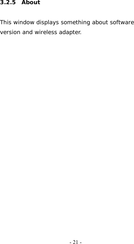   - 21 -3.2.5  About  This window displays something about software version and wireless adapter.    