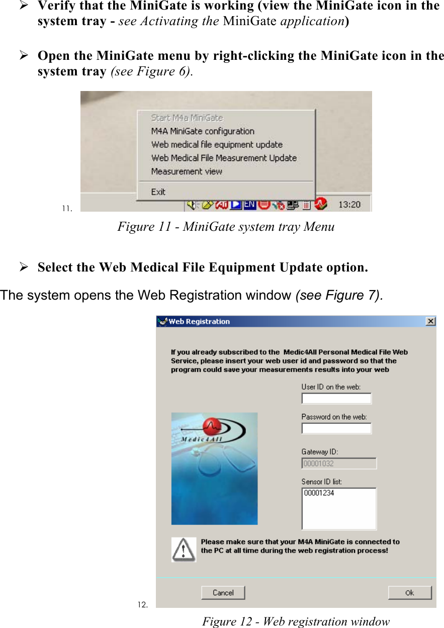 ¾ Verify that the MiniGate is working (view the MiniGate icon in the system tray - see Activating the MiniGate application) ¾ Open the MiniGate menu by right-clicking the MiniGate icon in the system tray (see Figure 6). 11.  Figure 11 - MiniGate system tray Menu ¾ Select the Web Medical File Equipment Update option. The system opens the Web Registration window (see Figure 7). 12.  Figure 12 - Web registration window 