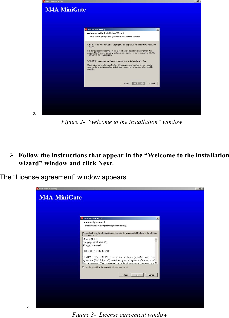 2.  Figure 2- “welcome to the installation” window  ¾ Follow the instructions that appear in the “Welcome to the installation wizard” window and click Next.  The “License agreement” window appears. 3.  Figure 3-  License agreement window  