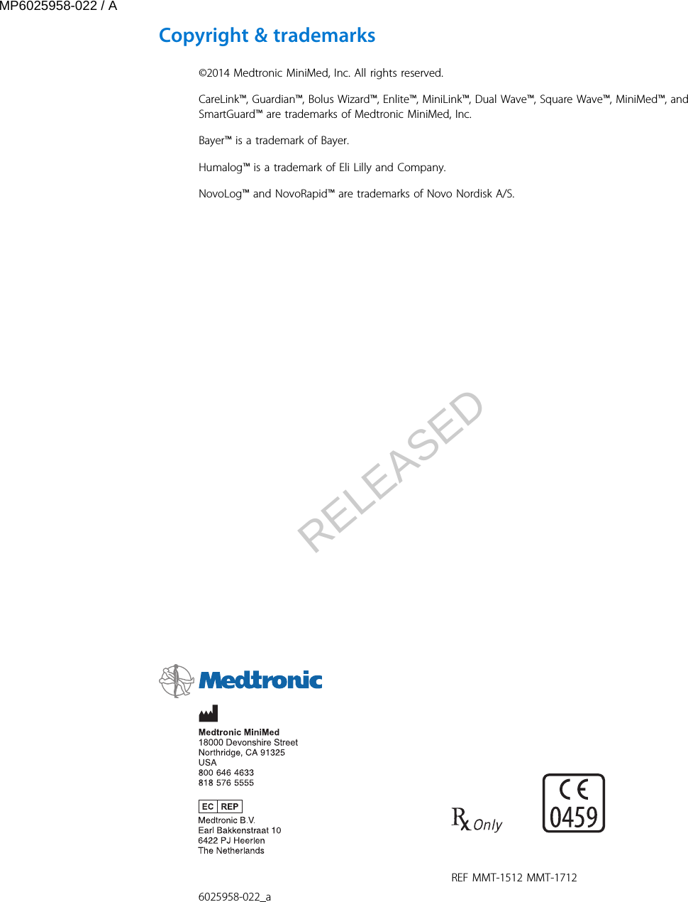 Copyright &amp; trademarks ©2014 Medtronic MiniMed, Inc. All rights reserved.CareLink™, Guardian™, Bolus Wizard™, Enlite™, MiniLink™, Dual Wave™, Square Wave™, MiniMed™, andSmartGuard™ are trademarks of Medtronic MiniMed, Inc.Bayer™ is a trademark of Bayer.Humalog™ is a trademark of Eli Lilly and Company.NovoLog™ and NovoRapid™ are trademarks of Novo Nordisk A/S. 6025958-022_a   REF MMT-1512 MMT-1712MP6025958-022 / ARELEASED