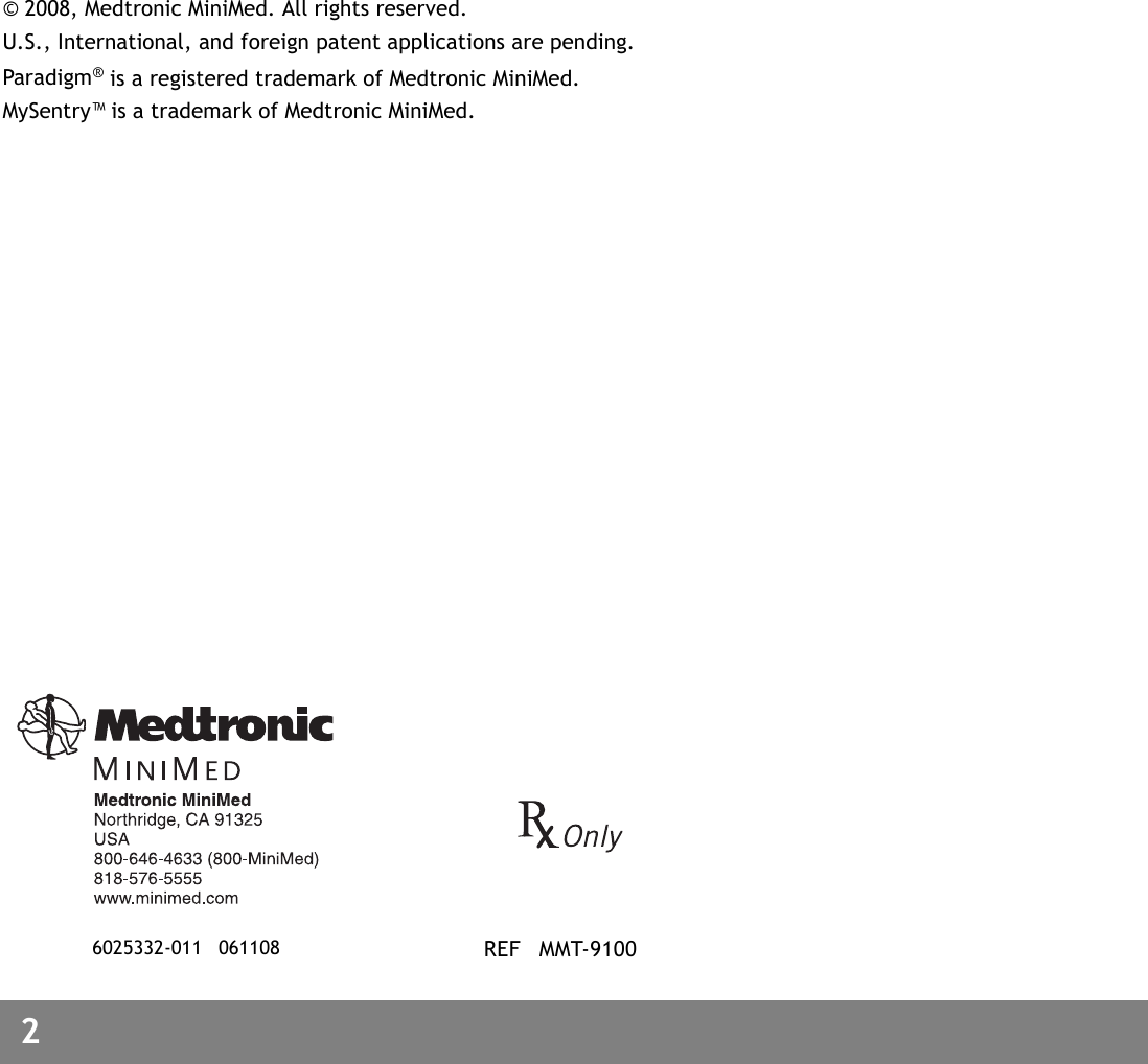 2 © 2008, Medtronic MiniMed. All rights reserved.U.S., International, and foreign patent applications are pending.Paradigm® is a registered trademark of Medtronic MiniMed.MySentry™ is a trademark of Medtronic MiniMed.REF MMT-91006025332-011 061108