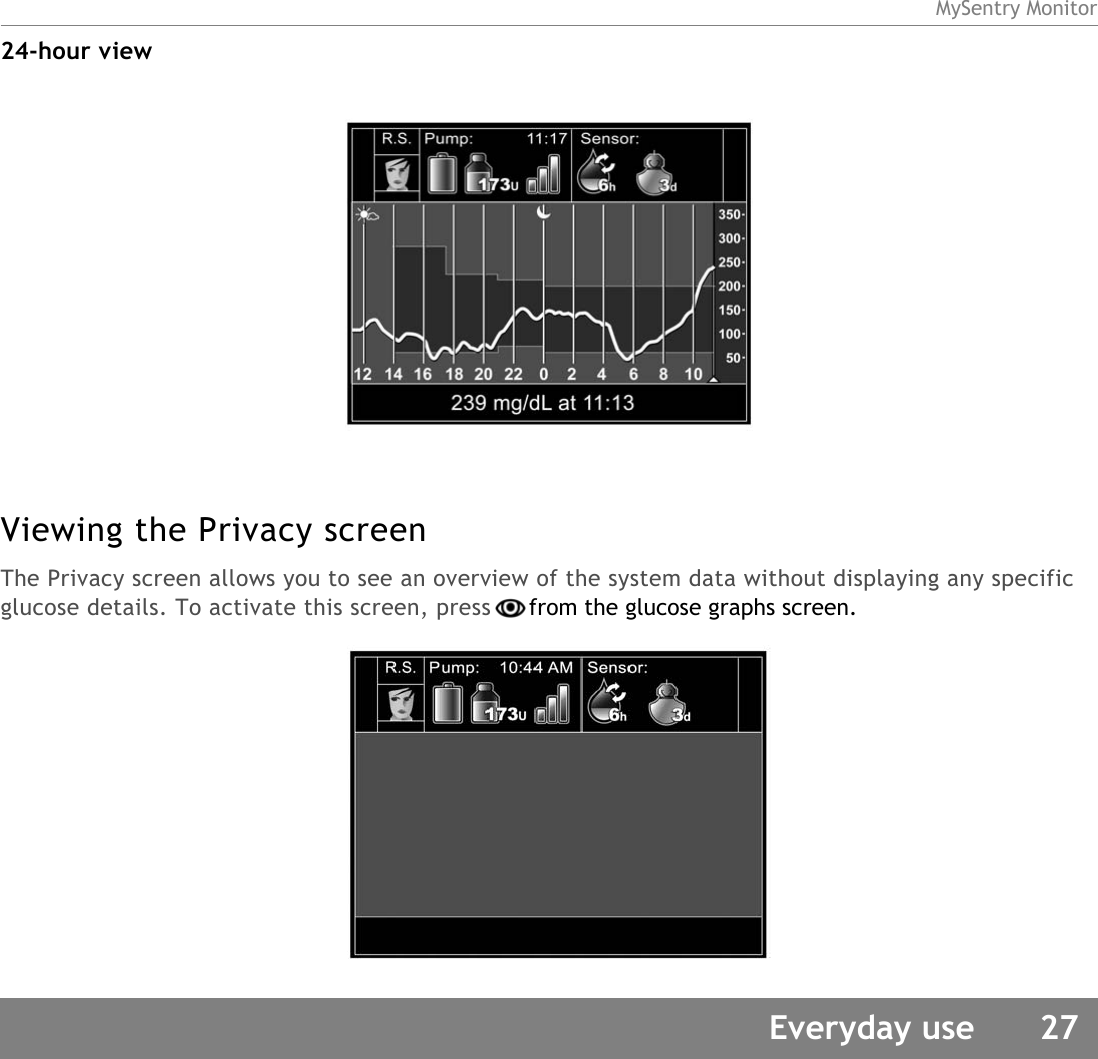 MySentry MonitorEveryday use 2724-hour viewViewing the Privacy screenThe Privacy screen allows you to see an overview of the system data without displaying any specific glucose details. To activate this screen, press from the glucose graphs screen.