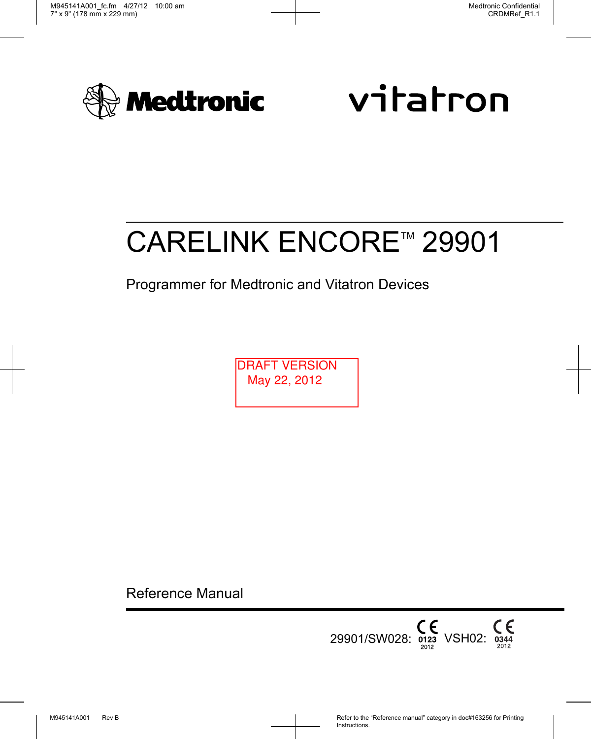 Medtronic Confidential CRDMRef_R1.1M945141A001_fc.fm 4/27/12 10:00 am7&quot; x 9&quot; (178 mm x 229 mm)M945141A001 Rev B Refer to the “Reference manual” category in doc#163256 for Printing Instructions.CARELINK ENCORETM 29901Programmer for Medtronic and Vitatron DevicesReference Manual                                                                  29901/SW028: VSH02:DRAFT VERSION    May 22, 2012