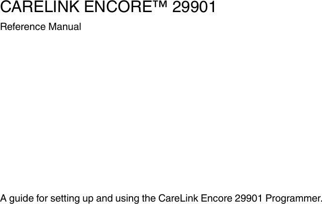 CARELINK ENCORE™ 29901Reference ManualA guide for setting up and using the CareLink Encore 29901 Programmer.
