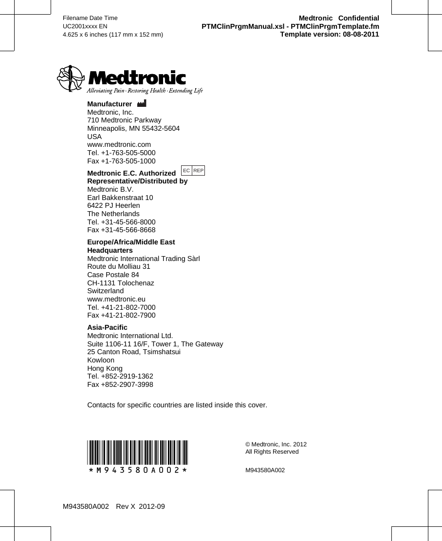 Manufacturer Medtronic, Inc.710 Medtronic ParkwayMinneapolis, MN 55432-5604USAwww.medtronic.comTel. +1-763-505-5000Fax +1-763-505-1000Medtronic E.C. Authorized  EC REPRepresentative/Distributed byMedtronic B.V.Earl Bakkenstraat 106422 PJ HeerlenThe NetherlandsTel. +31-45-566-8000Fax +31-45-566-8668Europe/Africa/Middle EastHeadquartersMedtronic International Trading SàrlRoute du Molliau 31Case Postale 84CH-1131 TolochenazSwitzerlandwww.medtronic.euTel. +41-21-802-7000Fax +41-21-802-7900Asia-PacificMedtronic International Ltd.Suite 1106-11 16/F, Tower 1, The Gateway25 Canton Road, TsimshatsuiKowloonHong KongTel. +852-2919-1362Fax +852-2907-3998Contacts for specific countries are listed inside this cover.*M943580A002*© Medtronic, Inc. 2012All Rights ReservedM943580A002Filename Date TimeUC2001xxxx EN4.625 x 6 inches (117 mm x 152 mm)Medtronic  ConfidentialPTMClinPrgmManual.xsl - PTMClinPrgmTemplate.fmTemplate version: 08-08-2011M943580A002 Rev X 2012-09