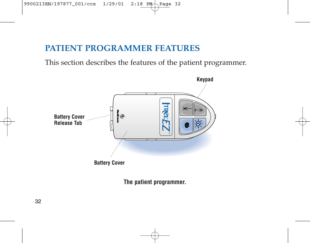 PATIENT PROGRAMMER FEATURESThis section describes the features of the patient programmer. The patient programmer.32KeypadBattery CoverBattery CoverRelease Tab9900213EN/197877_001/ccs  1/29/01  2:18 PM  Page 32