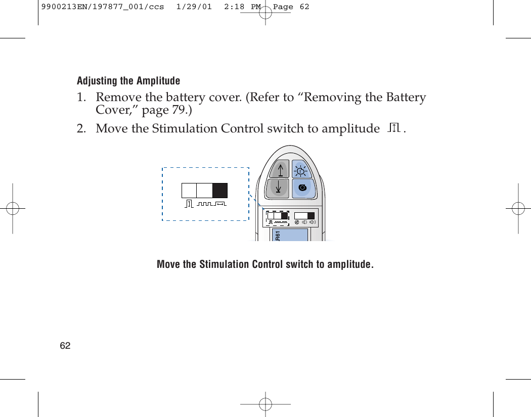 Adjusting the Amplitude1. Remove the battery cover. (Refer to “Removing the BatteryCover,” page 79.)2. Move the Stimulation Control switch to amplitude .Move the Stimulation Control switch to amplitude.LR61629900213EN/197877_001/ccs  1/29/01  2:18 PM  Page 62