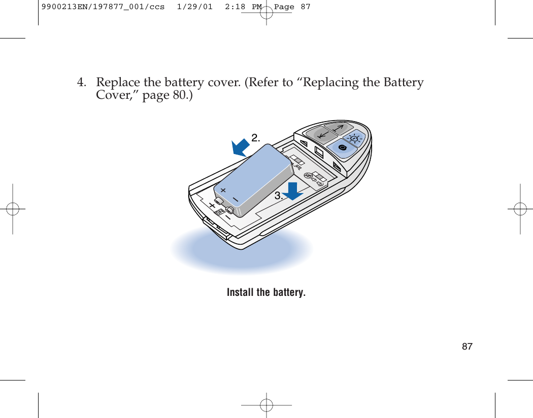4. Replace the battery cover. (Refer to “Replacing the BatteryCover,” page 80.)Install the battery.SN+3.2.879900213EN/197877_001/ccs  1/29/01  2:18 PM  Page 87