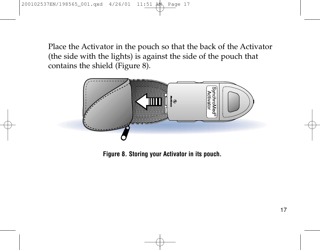 Place the Activator in the pouch so that the back of the Activator(the side with the lights) is against the side of the pouch thatcontains the shield (Figure 8).Figure 8. Storing your Activator in its pouch.17200102537EN/198565_001.qxd  4/26/01  11:51 AM  Page 17