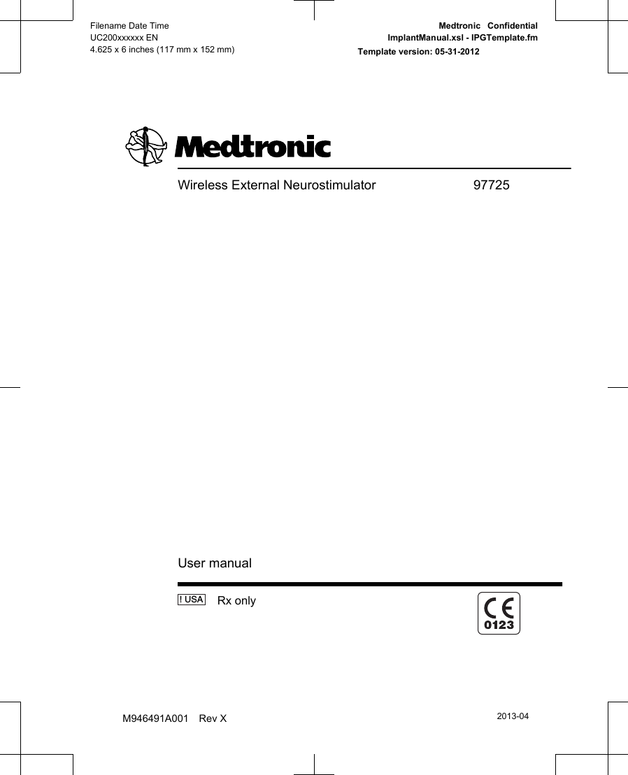 Wireless External Neurostimulator 97725User manual! USA   Rx onlyFilename Date TimeUC200xxxxxx EN4.625 x 6 inches (117 mm x 152 mm)Medtronic  ConfidentialImplantManual.xsl - IPGTemplate.fmTemplate version: 05-31-2012M946491A001 Rev X2013-04