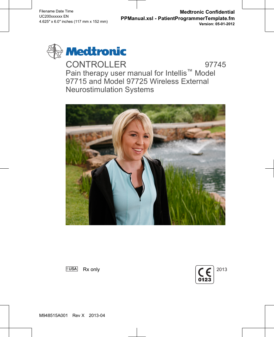 CONTROLLER97745Pain therapy user manual for Intellis™ Model97715 and Model 97725 Wireless ExternalNeurostimulation Systems! USA   Rx only2013Filename Date TimeUC200xxxxxx EN4.625″ x 6.0″ inches (117 mm x 152 mm)Medtronic ConfidentialPPManual.xsl - PatientProgrammerTemplate.fmVersion: 05-01-2012M948515A001 Rev X 2013-04