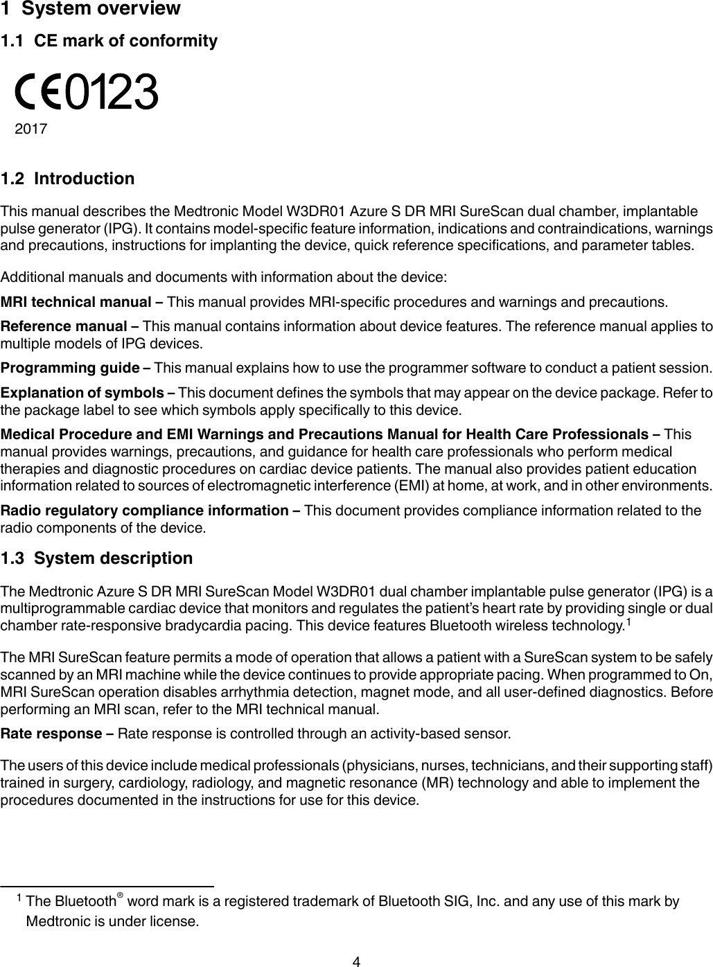 1  System overview1.1  CE mark of conformity20171.2  IntroductionThis manual describes the Medtronic Model W3DR01 Azure S DR MRI SureScan dual chamber, implantablepulse generator (IPG). It contains model-specific feature information, indications and contraindications, warningsand precautions, instructions for implanting the device, quick reference specifications, and parameter tables.Additional manuals and documents with information about the device:MRI technical manual – This manual provides MRI-specific procedures and warnings and precautions.Reference manual – This manual contains information about device features. The reference manual applies tomultiple models of IPG devices.Programming guide – This manual explains how to use the programmer software to conduct a patient session.Explanation of symbols – This document defines the symbols that may appear on the device package. Refer tothe package label to see which symbols apply specifically to this device.Medical Procedure and EMI Warnings and Precautions Manual for Health Care Professionals – Thismanual provides warnings, precautions, and guidance for health care professionals who perform medicaltherapies and diagnostic procedures on cardiac device patients. The manual also provides patient educationinformation related to sources of electromagnetic interference (EMI) at home, at work, and in other environments.Radio regulatory compliance information – This document provides compliance information related to theradio components of the device.1.3  System descriptionThe Medtronic Azure S DR MRI SureScan Model W3DR01 dual chamber implantable pulse generator (IPG) is amultiprogrammable cardiac device that monitors and regulates the patient’s heart rate by providing single or dualchamber rate-responsive bradycardia pacing. This device features Bluetooth wireless technology.1The MRI SureScan feature permits a mode of operation that allows a patient with a SureScan system to be safelyscanned by an MRI machine while the device continues to provide appropriate pacing. When programmed to On,MRI SureScan operation disables arrhythmia detection, magnet mode, and all user-defined diagnostics. Beforeperforming an MRI scan, refer to the MRI technical manual.Rate response – Rate response is controlled through an activity-based sensor.The users of this device include medical professionals (physicians, nurses, technicians, and their supporting staff)trained in surgery, cardiology, radiology, and magnetic resonance (MR) technology and able to implement theprocedures documented in the instructions for use for this device.1The Bluetooth® word mark is a registered trademark of Bluetooth SIG, Inc. and any use of this mark byMedtronic is under license.4