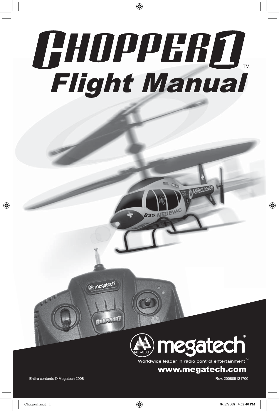 Entire contents © Megatech 2008  Rev.  200808121700      Flight Manualwww.megatech.comChopper1.indd   1 8/12/2008   4:52:40 PM