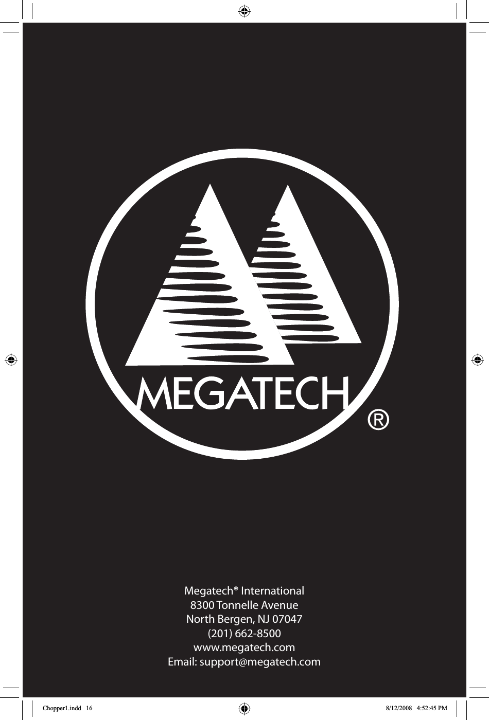 Megatech® International5POOFMMF&quot;WFOVF/PSUI#FSHFO/+(201) 662-8500www.megatech.com&amp;NBJMTVQQPSU!NFHBUFDIDPNChopper1.indd   16 8/12/2008   4:52:45 PM