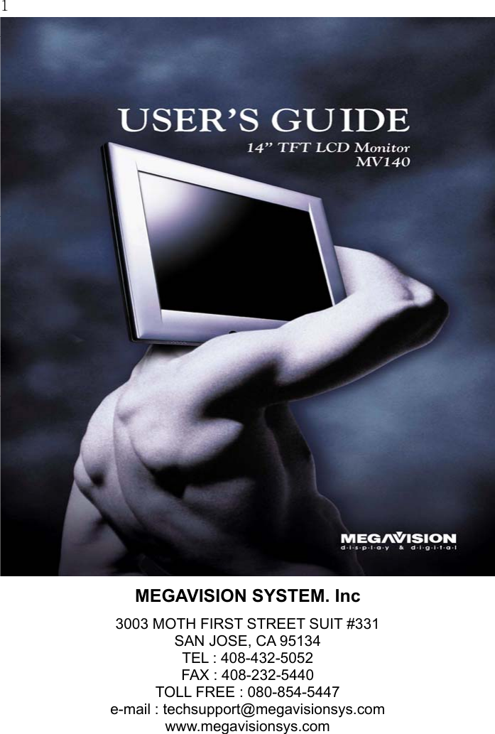 1  MEGAVISION SYSTEM. Inc  3003 MOTH FIRST STREET SUIT #331 SAN JOSE, CA 95134 TEL : 408-432-5052 FAX : 408-232-5440 TOLL FREE : 080-854-5447 e-mail : techsupport@megavisionsys.com www.megavisionsys.com   