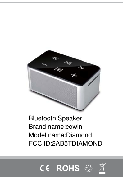 User’s GuideBluetooth SpeakerBrand name:cowinModel name:DiamondFCC ID:2AB5TDIAMOND