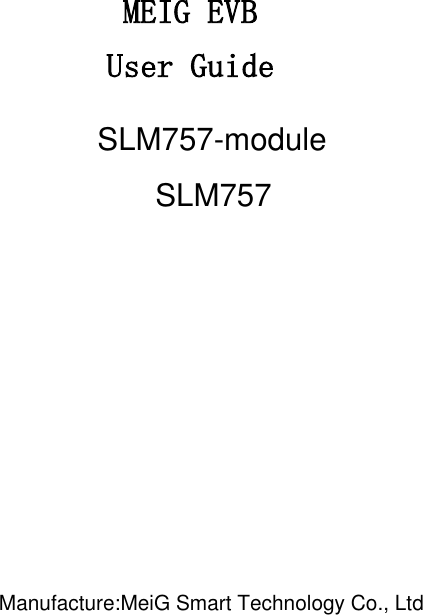       MEIG EVB User Guide                          SLM757-moduleSLM757Manufacture:MeiG Smart Technology Co., Ltd