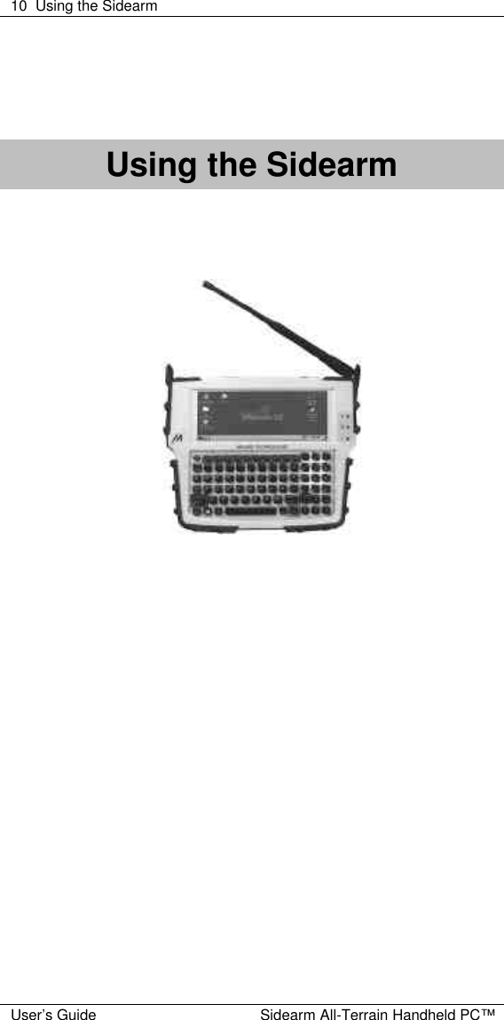  10 Using the Sidearm  User&rsquo;s Guide Sidearm All-Terrain Handheld PC&trade;      Using the Sidearm           