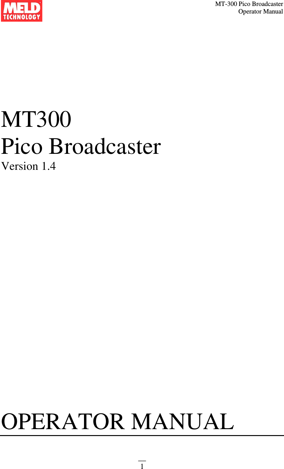MT-300 Pico Broadcaster                                                                                                                                             Operator Manual __ 1    MT300 Pico Broadcaster  Version 1.4                         OPERATOR MANUAL    