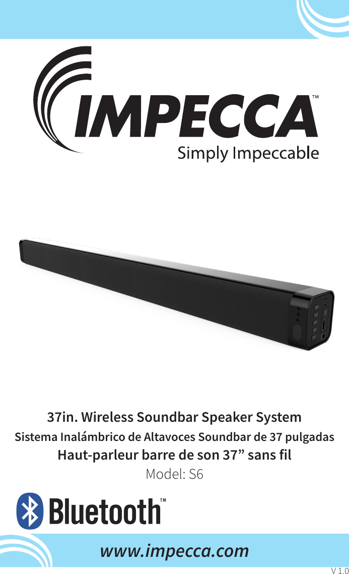 37in. Wireless Soundbar Speaker SystemSistema Inalámbrico de Altavoces Soundbar de 37 pulgadasHaut-parleur barre de son 37” sans filModel: S6www.impecca.comV 1.0